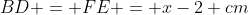 BD = FE = x-2 cm