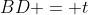 BD = t