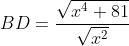 BD=\frac{\sqrt{x^4+81}}{\sqrt{x^2}}