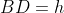 BD=h