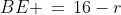 BE \,=\,16-r