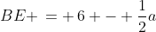 BE \,= \,6 - \frac{1}{2}a