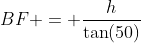 BF = \frac{h}{\tan(50)}