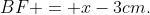 BF = x-3cm.