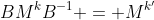 BM^kB^{-1} = M^{k'}
