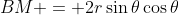 BM = 2r\sin\theta\cos\theta