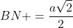 BN =\frac{a\sqrt{2}}{2}