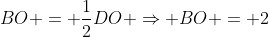 BO = \frac{1}{2}DO \Rightarrow BO = 2