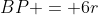 BP = 6r