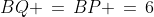 BQ \,=\,BP \,=\,6