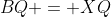 BQ = XQ