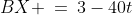 BX \:=\:3-40t