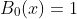 B_{0}(x)=1