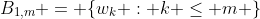 B_{1,m} = \{w_k : k \leq m \}