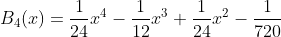 B_{4}(x)=\frac{1}{24}x^{4}-\frac{1}{12}x^{3}+\frac{1}{24}x^{2}-\frac{1}{720}