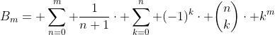B_{m}= \sum_{n=0}^{m} \frac{1}{n+1}\cdot \sum_{k=0}^{n} (-1)^{k}\cdot \binom{n}{k}\cdot k^{m}