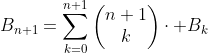 B_{n+1}=\sum_{k=0}^{n+1}\begin{pmatrix}n+1\\k\end{  pmatrix}\cdot B_{k}