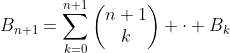 B_{n+1}=\sum_{k=0}^{n+1}\begin{pmatrix}n+1\\k\end{  pmatrix} \cdot B_{k}