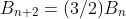B_{n+2}=(3/2)B_n