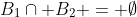 B_1\cap B_2 = \emptyset