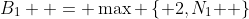 B_1  = \max \left\{ {2,N_1 } \right\}
