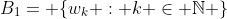 B_1= \{w_k : k \in \mathbb{N} \}