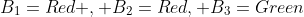 B_1=Red , B_2=Red, B_3=Green