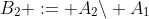 B_2 := A_2\backslash A_1