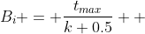 B_i = \frac{t_{max}}{k+0.5}  ~~~ : ~ k \in \mathbb{N}
