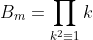 B_m=\prod_{k^2\equiv1}k