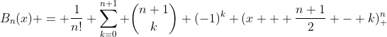 B_n(x) = frac{1}{n!} sum_{k=0}^{n+1} binom{n+1}{k} (-1)^k (x + frac{n+1}{2} - k)^n_+