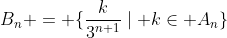 B_n = \{\frac{k}{3^{n+1}}\mid k\in A_n\}