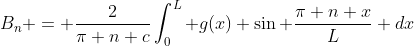 B_n = \frac{2}{\pi n c}\int_0^L g(x) \sin \frac{\pi n x}{L} dx