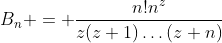 B_n = \frac{n!n^z}{z(z+1)\dots(z+n)}