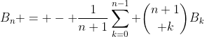 B_n = - \frac{1}{n+1}\sum_{k=0}^{n-1} {{n+1}\choose k}B_k