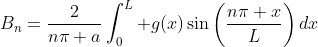 B_n=\frac{2}{n\pi a}\int_0^L g(x)\sin\bigg(\frac{n\pi x}{L}\bigg)\,dx