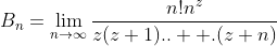 B_n=\lim_{n\rightarrow\infty}\frac{n!n^z}{z(z+1)..  .(z+n)}