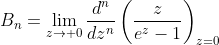 B_n=\lim_{z\to 0}\frac{d^n}{dz^n}\left(\frac{z}{e^z-1}\right)_{z=0}