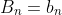B_n=b_n