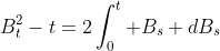 B_t^2-t=2\int_0^t B_s dB_s
