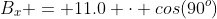 B_x = 11.0 \cdot cos(90^o)
