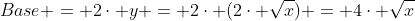 Base = 2\cdot y = 2\cdot (2\cdot \sqrt{x}) = 4\cdot \sqrt{x}