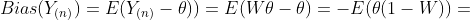 Bias(Y_{(n)})=E(Y_{(n)}-\theta))=E(W\theta-\theta)=-E(\theta(1-W))=
