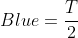 Blue=\frac{T}{2}
