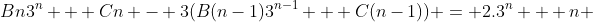 Bn3^n + Cn - 3(B(n-1)3^{n-1} + C(n-1)) = 2.3^n + n 