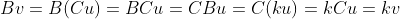 Bv=B(Cu)=BCu=CBu=C(ku)=kCu=kv