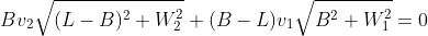 Bv_2\sqrt{(L-B)^2+W_2^2}+(B-L)v_1\sqrt{B^2+W_1^2}=0