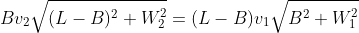 Bv_2\sqrt{(L-B)^2+W_2^2}=(L-B)v_1\sqrt{B^2+W_1^2}