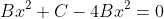Bx^2+C-4Bx^2=0