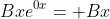 Bxe^{0x}= Bx